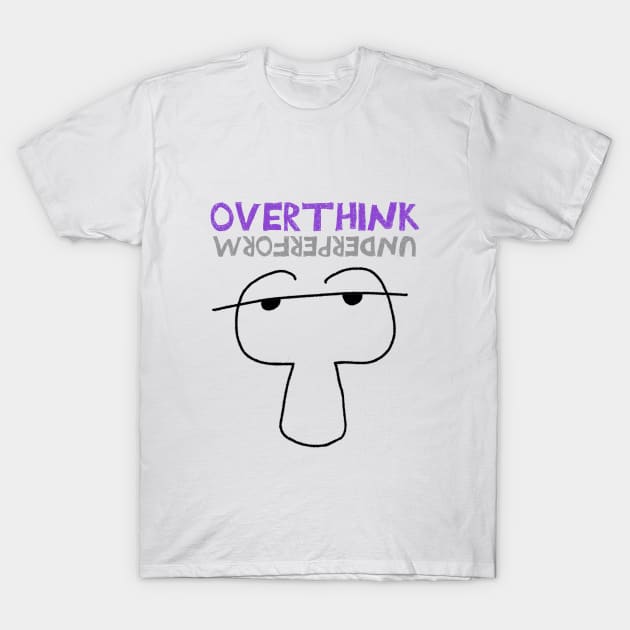 Overthink Underperform T-Shirt by INKUBATUR